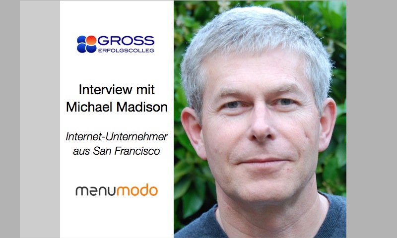 Im Interview mit Stefan F. Gross: Michael Madison, erfolgreicher IT-Unternehmer aus San Francisco - In wenigen Jahren vom startup zum weltweit aktiven Partner für Hotellerie und Gastronomie | www.menumodo.com